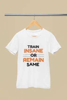 "Train Insane Or Remain Same" Premium Printed Gym T-Shirt for Active Workouts